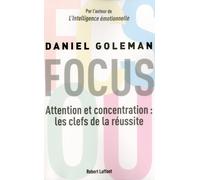 Focus Attention et concentration, les clés de la réussite - Daniel Goleman - Robert Laffont - broché - Guide