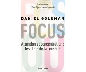 Focus Attention et concentration, les clés de la réussite - Daniel Goleman - Robert Laffont - broché - Guide