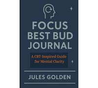 Focus Best Bud Journal: A CBT-Inspired Guide for Mental Clarity