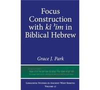 Focus Construction with ki im in Biblical Hebrew by Grace J. Lecturer Park Grace J. Lecturer Park (Auteur)