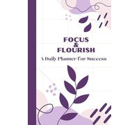 Focus & Flourish: A Daily Planner for Success