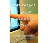 “Focus & Flourish Day Planner”: “A Simple and Effective Daily Organizer to Boost Productivity, Manage Priorities, and Achieve Your Goals with Clarity”