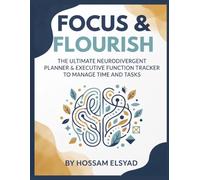 Focus & Flourish: The Ultimate Neurodivergent Planner & Executive Function Tracker to Manage Time and Tasks