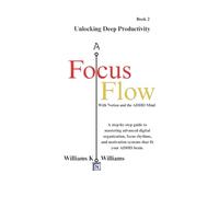 Focus Flow: Unlocking Deep Productivity With Notion and the ADHD Mind: A step-by-step guide to mastering advanced digital organization, focus rhythms, and motivation systems that fit your ADHD brain.