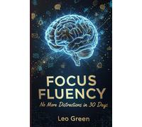 Focus Fluency: No More Distractions in 30 Days