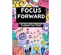 Focus Forward: A 365-Day ADHD Homework Planner for Teens: Stay Organized. Beat Procrastination. Rock School Your Way.|6 x9 inches 430 pages