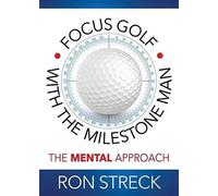 Focus Golf With The Milestone Man: The Mental Approach