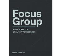 Focus Groups: Workbook for Qualitative Research: A Practical Guide with Templates for Study Design, Recruitment, Facilitation, Ethics, and Writing Up for Students and Professionals