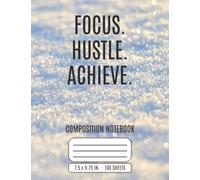 FOCUS. HUSTLE. ACHIEVE.: A Motivational Composition Notebook for College Students, Professionals, and Dream Chasers | 7.5 x 9.75 Inches | 100 Sheets | Perfect for Study, Journaling, or Daily Planning
