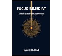 FOCUS IMMEDIAT: La méthode en 4 étapes pour se libérer des écrans, retrouver sa motivation et accomplir ce qui compte vraiment.