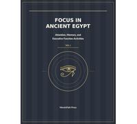 Focus in Ancient Egypt: Attention, Memory, and Executive Function Activities, Volume 1, Foundations