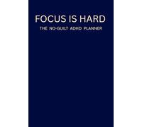 Focus Is Hard: The No-Guilt ADHD Planner: An Undated Daily System for Executive Dysfunction.