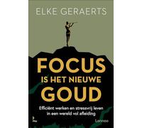 Focus is het nieuwe goud: efficiënt werken en stressvrij leven in een wereld vol afleiding