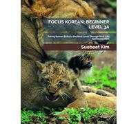FOCUS KOREAN: BEGINNER LEVEL 3A (KIDS & TEENS EDITION) AGES 5-18 Mandatory Textbook for Group Classes: Taking Korean Skills to the Next Level Through Real-Life Communication