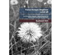 Focus Korean: Beginner Level 3B: Use Korean More Naturally - Expand Grammar and Sentence Skills with Step-by-Step Videos