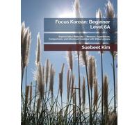 Focus Korean: Beginner Level 6A: Express Ideas Naturally - Reasons, Experiences, Comparisons, and Advanced Grammar with Video Lessons