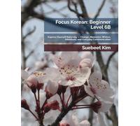 Focus Korean: Beginner Level 6B: Express Yourself Naturally - Change, Memories, Wishes, Intentions, and Everyday Communication