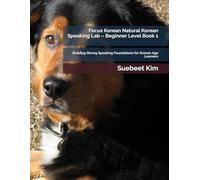 Focus Korean Natural Korean Speaking Lab - Beginner Level Book 1 (Kids & Teens Edition): Building Strong Speaking Foundations for School-Age Learners