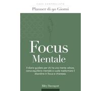 Focus Mentale - Planner di 90 Giorni: Il diario guidato per chi ha una mente veloce, cerca equilibrio e vuole trasformare il disordine in chiarezza e direzione.