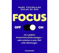 Focus Off/On: Die 4 größten Konzentrationskiller besiegen - mehr erreichen in einer Welt voller Ablenkungen