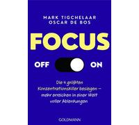 Focus Off/On Die 4 größten Konzentrationskiller besiegen - mehr erreichen in einer Welt voller Ablenkungen - Mark Tigchelaar - Goldmann Verlag - ebook (ePub) - Livre