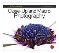 Focus On CloseUp and Macro Photography Focus On series by Clive Branson Clive Branson (Auteur)