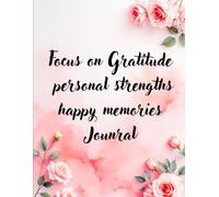 Focus on Gratitude personal strengths happy memories - Writing Journal: 90 GSM, Unruled ,Paperback.