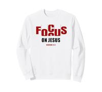 Focus on Jesus - Christian Faith Inspirational Reminder Sweatshirt