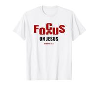 Focus on Jesus - Christian Faith Inspirational Reminder T-Shirt