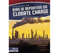 Focus on Media Bias Bias in Reporting on Climate Change by Connor Stratton Connor Stratton (Auteur)