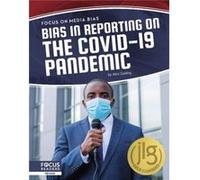 Focus on Media Bias Bias in Reporting on the COVID19 Pandemic by Alex Gatling Alex Gatling (Auteur)