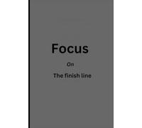 Focus on the finish line: Note book,journal,journal for students,