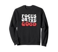 Focus on The Good Inspirational Citation Positive Mental Health Sweatshirt