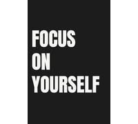 FOCUS ON YOURSELF: A notebook for less comparison, more clarity and doing your own work