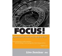FOCUS! Organizing Your Time and Leading Your Life