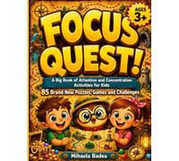Focus Quest A Big Book of Attention and Concentration Activities for Kids Ages 3+: 85 Mazes, Puzzles and Memory Games to Build Focus, Concentration and Problem-Solving Skills