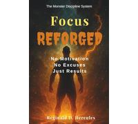 Focus Reforged: The Monster Discipline System. No Motivation, No Excuses, Just Results.