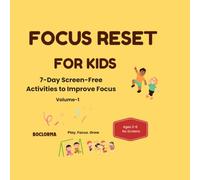 Focus Reset for Kids: 7-Day Screen-Free Activities to Improve Focus: A Simple System to Reduce Screen Time, Build Concentration & Strengthen Parent-Child Connection