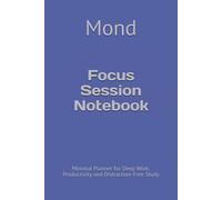 Focus Session Notebook: Minimal Planner for Deep Work, Productivity and Distraction-Free Study
