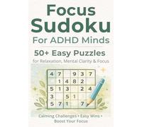 Focus Sudoku For ADHD Minds: Sudoku Puzzle Book for ADHD Minds: 50+ Easy Puzzles for Relaxation, Focus, and Mental Clarity | 6x9 inches, 110 Pages | 50+ Puzzles | Solutions Included