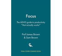 Focus The ADHD guide to productivity *that actually works* - Prof James Brown - Greenfinch - ebook (ePub) - Livre