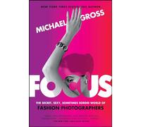 Focus: The Secret, Sexy, Sometimes Sordid World of Fashion Photographers