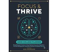 Focus & Thrive: ADHD College Planner: Neurodivergent Student’s Daily, Weekly & Semester Organizer for Time Management, Executive Function, Habit Tracking, Brain Dumps & Academic Success