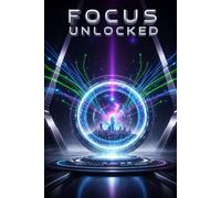 Focus Unlocked: The Neurodivergent’s Guide to Time Management and Productivity Hacks,10 Simple Systems to Defeat Procrastination, Optimize Focus, and Organize Your Chaos.