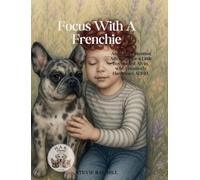 Focus With A Frenchie: Archi, the Attention Advocate, for a Little Boy named Alvin.