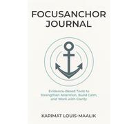 FocusAnchor Journal: Evidence-Based Tools to Strengthen Attention, Build Calm, and Work with Clarity