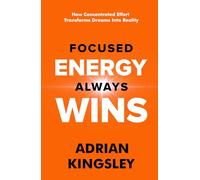 Focused Energy Always Wins: How Concentrated Effort Transforms Dreams Into Reality