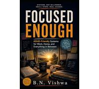 FOCUSED ENOUGH: ADHD-Friendly Systems for Work, Home, and Everything in Between