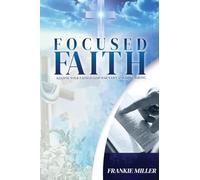 Focused Faith: Keeping Your Faith In God When Life Has Gone Wrong (Latest Edition)