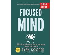 Focused Mind:: Eliminate Distractions, Increase Mental Clarity, and Unlock Deep Focus for Peak Performance